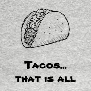 Tacos, that is all (blk text) T-Shirt